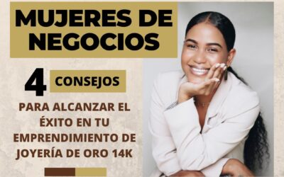 Mujeres de negocios: 4 consejos fundamentales para alcanzar el éxito en tu negocio de joyería de oro 14k