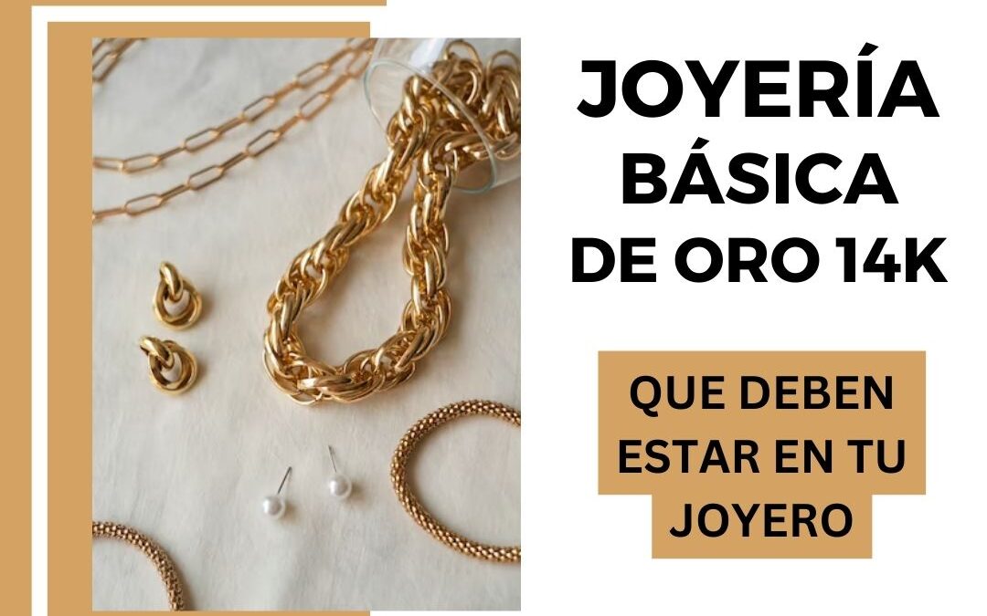 10 joyas básicas de oro 14k que toda mujer debe tener en su Joyero