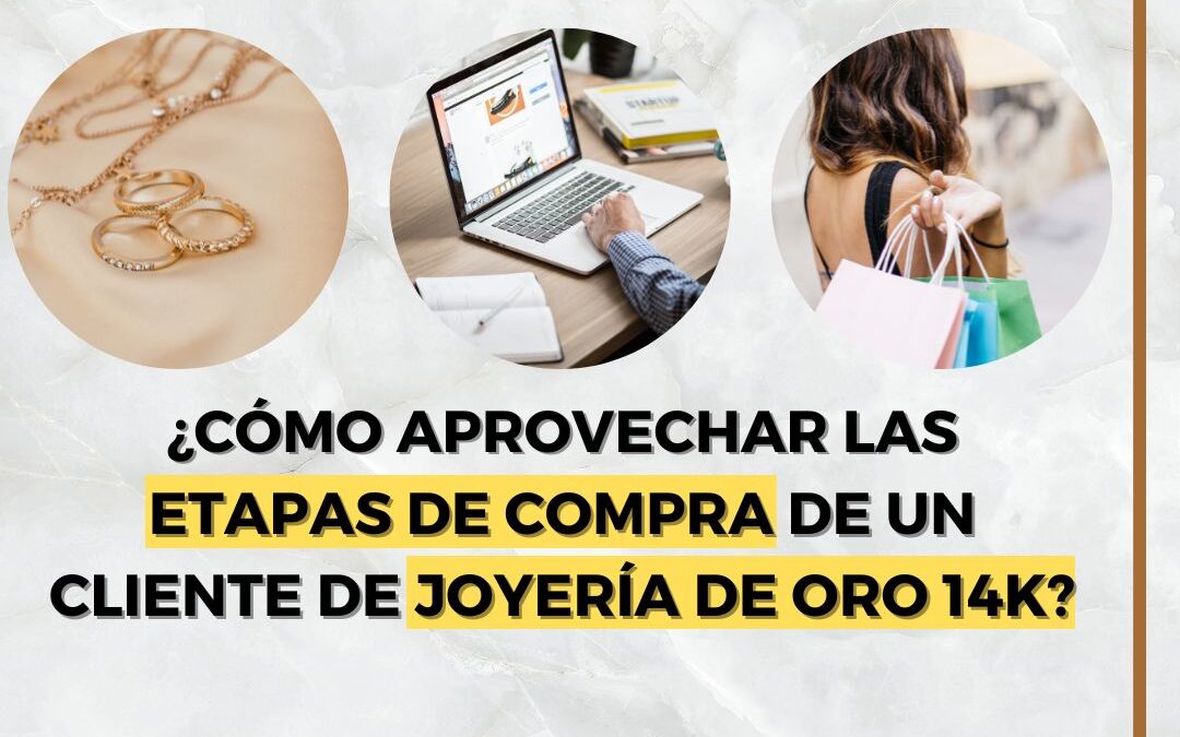 ¿Cómo identificar las etapas de compra de un cliente de joyería de oro 14k?