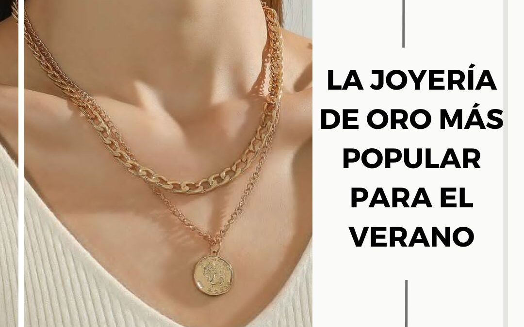 Joyería de oro para el verano: los diseños más  populares 