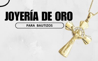 Joyería de oro para bautizos: opciones y recomendaciones para ofrecer a tus clientes