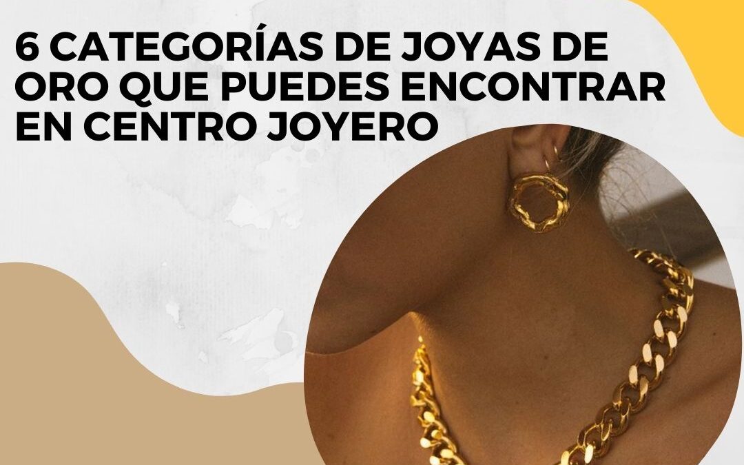 Categorías de joyas de oro que puedes encontrar en Centro Joyero