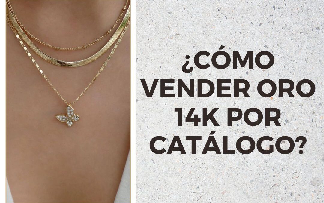 Vender oro 14k por catálogo: ¿cuál es la mejor manera?